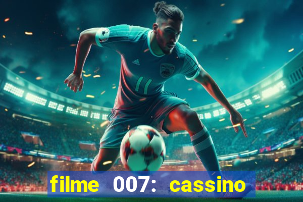 filme 007: cassino royale completo dublado